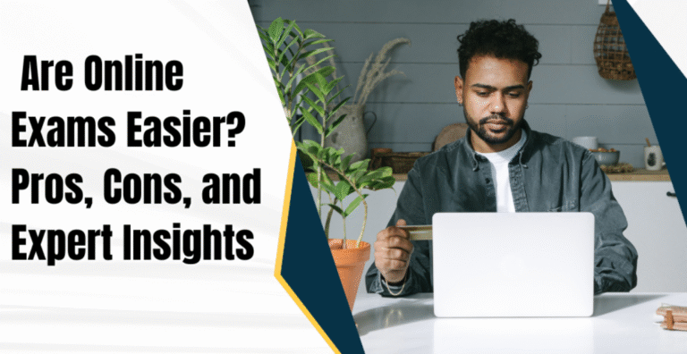  Are Online Exams Easier? Pros, Cons, and Expert Insights