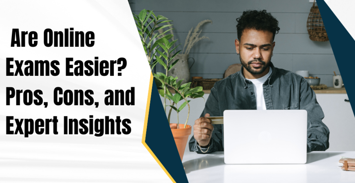  Are Online Exams Easier? Pros, Cons, and Expert Insights